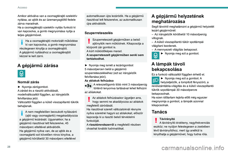 PEUGEOT 5008 2021 Kezelési útmutató (in Hungarian) 28
Acceso
Amikor aktiválva van a csomagtérajtó szelektív
nyitása, az ajtók és az üzemanyagtöltő fedele
zárva maradnak.
Ha a csomagtérajtó szelektív nyitás funkció ki
van kapcsolva, PEUGEOT 5008 2021 Kezelési útmutató (in Hungarian) 28
Acceso
Amikor aktiválva van a csomagtérajtó szelektív
nyitása, az ajtók és az üzemanyagtöltő fedele
zárva maradnak.
Ha a csomagtérajtó szelektív nyitás funkció ki
van kapcsolva,