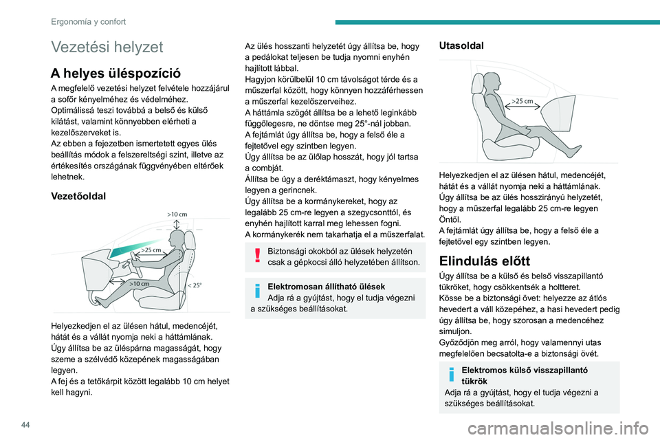 PEUGEOT 5008 2021 Kezelési útmutató (in Hungarian) 44
Ergonomía y confort
Vezetési helyzet
A helyes üléspozíció
A megfelelő vezetési helyzet felvétele hozzájárul
a sofőr kényelméhez és védelméhez.
Optimálissá teszi továbbá a bels PEUGEOT 5008 2021 Kezelési útmutató (in Hungarian) 44
Ergonomía y confort
Vezetési helyzet
A helyes üléspozíció
A megfelelő vezetési helyzet felvétele hozzájárul
a sofőr kényelméhez és védelméhez.
Optimálissá teszi továbbá a bels