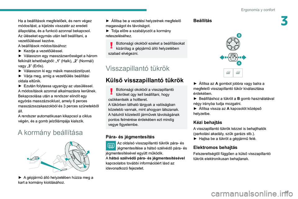PEUGEOT 5008 2021 Kezelési útmutató (in Hungarian) 49
Ergonomía y confort
3Ha a beállítások megfelelőek, és nem végez
módosítást, a kijelzés visszatér az eredeti
állapotába, és a funkció azonnal bekapcsol.
Az üléseket egymás után PEUGEOT 5008 2021 Kezelési útmutató (in Hungarian) 49
Ergonomía y confort
3Ha a beállítások megfelelőek, és nem végez
módosítást, a kijelzés visszatér az eredeti
állapotába, és a funkció azonnal bekapcsol.
Az üléseket egymás után