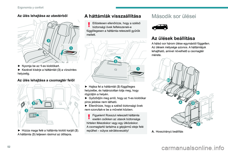 PEUGEOT 5008 2021 Kezelési útmutató (in Hungarian) 52
Ergonomía y confort
Az ülés lehajtása az utastérből
► Nyomja be az 1 -es kioldókart.
► Kezével kísérje a háttámlát ( 3
) a vízszintes
helyzetig.
Az ülés lehajtása a csomag PEUGEOT 5008 2021 Kezelési útmutató (in Hungarian) 52
Ergonomía y confort
Az ülés lehajtása az utastérből
► Nyomja be az 1 -es kioldókart.
► Kezével kísérje a háttámlát ( 3
) a vízszintes
helyzetig.
Az ülés lehajtása a csomag