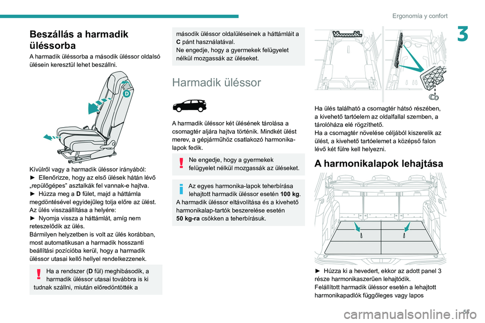 PEUGEOT 5008 2021 Kezelési útmutató (in Hungarian) 55
Ergonomía y confort
3Beszállás a harmadik
üléssorba
A harmadik üléssorba a második üléssor oldalsó
ülésein keresztül lehet beszállni.
Kívülről vagy a harmadik üléssor irá PEUGEOT 5008 2021 Kezelési útmutató (in Hungarian) 55
Ergonomía y confort
3Beszállás a harmadik
üléssorba
A harmadik üléssorba a második üléssor oldalsó
ülésein keresztül lehet beszállni.
Kívülről vagy a harmadik üléssor irá