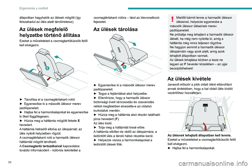 PEUGEOT 5008 2021 Kezelési útmutató (in Hungarian) 56
Ergonomía y confort
állapotban hagyhatók az ülések mögött (így
felszabadul az ülés alatti tárolórekesz).
Az ülések megfelelő helyzetbe történő állítása
Ezeket a műveleteket a PEUGEOT 5008 2021 Kezelési útmutató (in Hungarian) 56
Ergonomía y confort
állapotban hagyhatók az ülések mögött (így
felszabadul az ülés alatti tárolórekesz).
Az ülések megfelelő helyzetbe történő állítása
Ezeket a műveleteket a