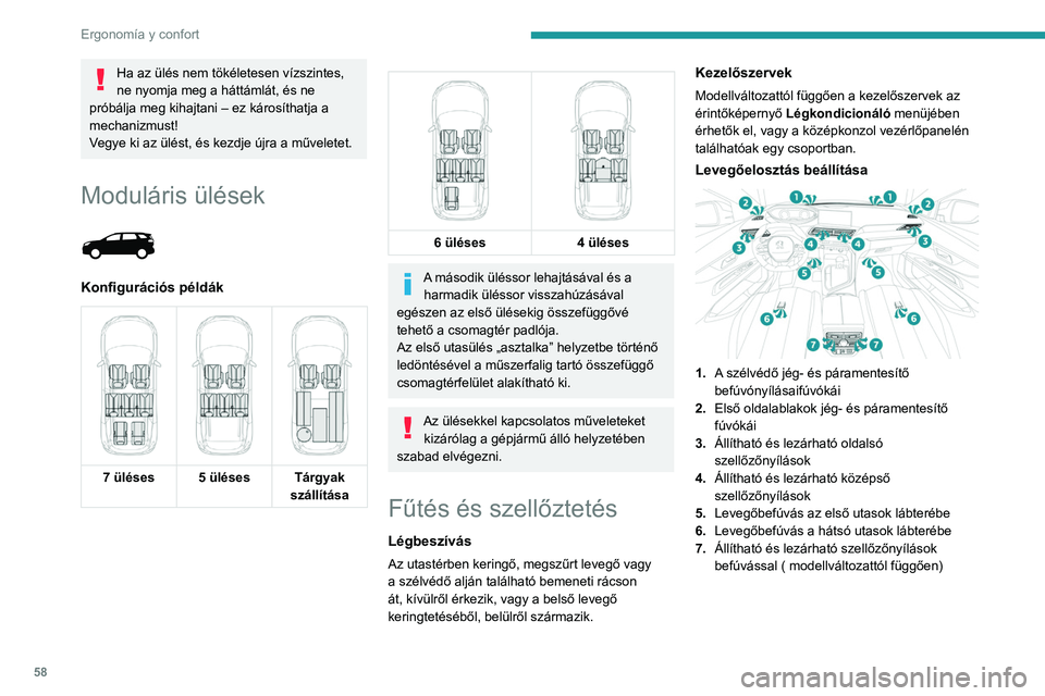 PEUGEOT 5008 2021 Kezelési útmutató (in Hungarian) 58
Ergonomía y confort
Ha az ülés nem tökéletesen vízszintes,
ne nyomja meg a háttámlát, és ne
próbálja meg kihajtani – ez károsíthatja a
mechanizmust!
Vegye ki az ülést, és kezd PEUGEOT 5008 2021 Kezelési útmutató (in Hungarian) 58
Ergonomía y confort
Ha az ülés nem tökéletesen vízszintes,
ne nyomja meg a háttámlát, és ne
próbálja meg kihajtani – ez károsíthatja a
mechanizmust!
Vegye ki az ülést, és kezd