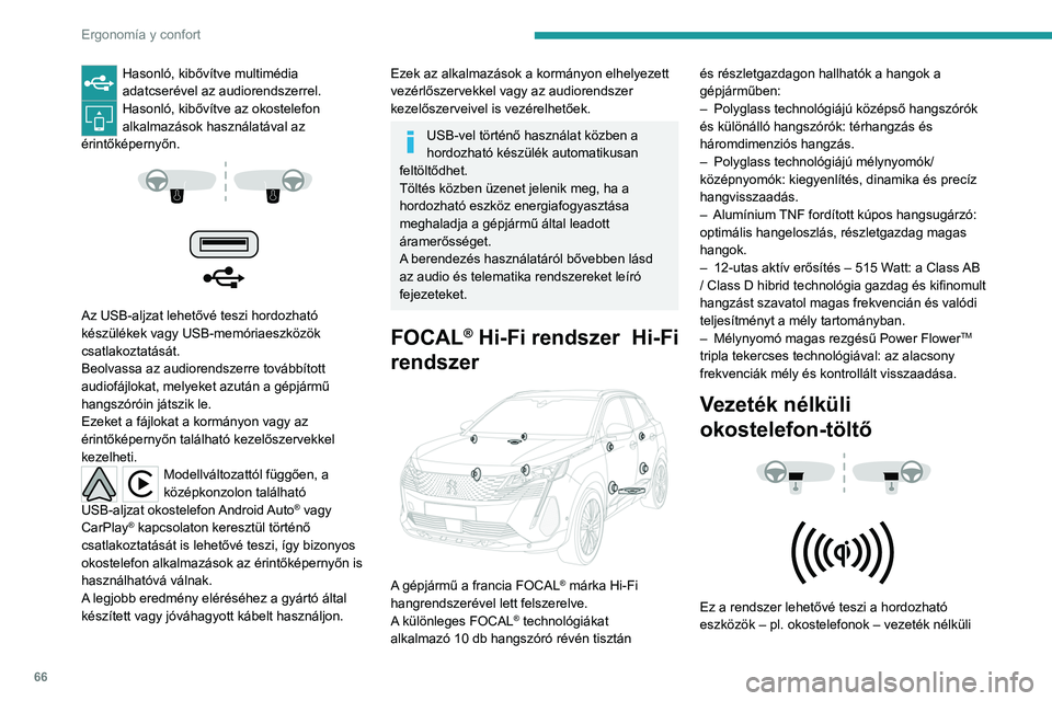 PEUGEOT 5008 2021 Kezelési útmutató (in Hungarian) 66
Ergonomía y confort
Hasonló, kibővítve multimédia
adatcserével az audiorendszerrel.
Hasonló, kibővítve az okostelefon
alkalmazások használatával az
érintőképernyőn.
Az US PEUGEOT 5008 2021 Kezelési útmutató (in Hungarian) 66
Ergonomía y confort
Hasonló, kibővítve multimédia
adatcserével az audiorendszerrel.
Hasonló, kibővítve az okostelefon
alkalmazások használatával az
érintőképernyőn.
Az US