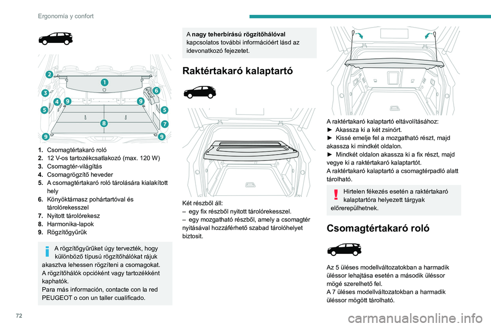 PEUGEOT 5008 2021 Kezelési útmutató (in Hungarian) 72
Ergonomía y confort
1. Csomagtértakaró roló
2. 12 V-os tartozékcsatlakozó (max. 120 W)
3. Csomagtér-világítás
4. Csomagrögzítő heveder
5. A csomagtértakaró roló tárolására PEUGEOT 5008 2021 Kezelési útmutató (in Hungarian) 72
Ergonomía y confort
1. Csomagtértakaró roló
2. 12 V-os tartozékcsatlakozó (max. 120 W)
3. Csomagtér-világítás
4. Csomagrögzítő heveder
5. A csomagtértakaró roló tárolására