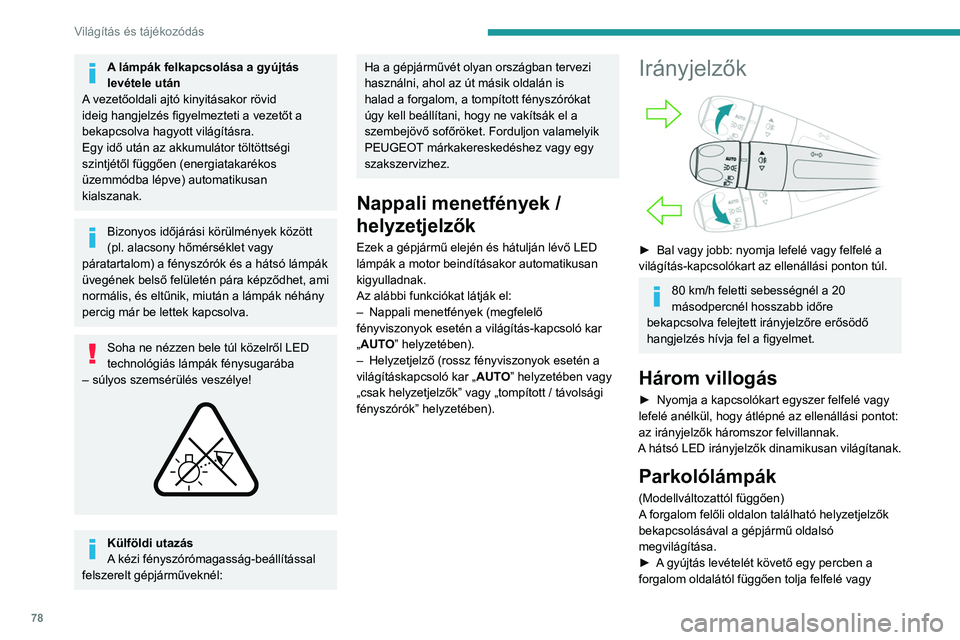 PEUGEOT 5008 2021 Kezelési útmutató (in Hungarian) 78
Világítás és tájékozódás
lefelé a világítás-kapcsolókart (például, ha az
út jobb oldalán parkol, tolja lefelé a világítás-
kapcsolókart a balra indexeléshez).
Ezt egy hangje PEUGEOT 5008 2021 Kezelési útmutató (in Hungarian) 78
Világítás és tájékozódás
lefelé a világítás-kapcsolókart (például, ha az
út jobb oldalán parkol, tolja lefelé a világítás-
kapcsolókart a balra indexeléshez).
Ezt egy hangje