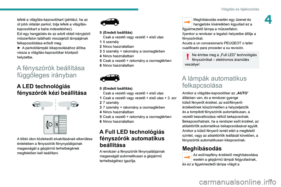 PEUGEOT 5008 2021 Kezelési útmutató (in Hungarian) 79
Világítás és tájékozódás
4lefelé a világítás-kapcsolókart (például, ha az
út jobb oldalán parkol, tolja lefelé a világítás-
kapcsolókart a balra indexeléshez).
Ezt egy hangj PEUGEOT 5008 2021 Kezelési útmutató (in Hungarian) 79
Világítás és tájékozódás
4lefelé a világítás-kapcsolókart (például, ha az
út jobb oldalán parkol, tolja lefelé a világítás-
kapcsolókart a balra indexeléshez).
Ezt egy hangj