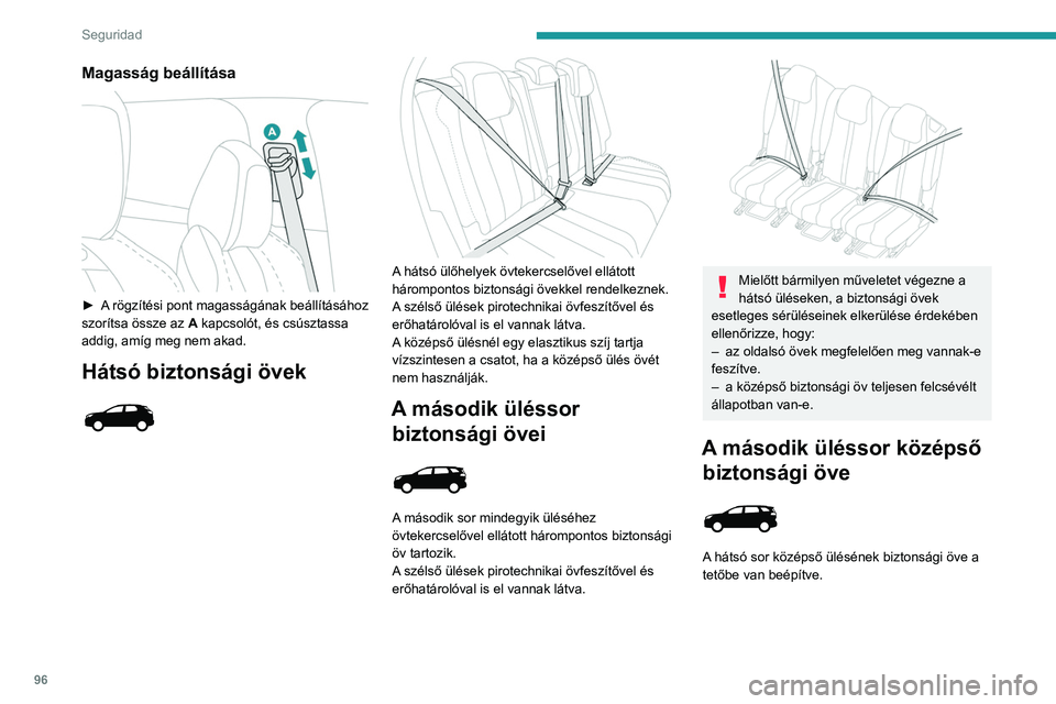 PEUGEOT 5008 2021  Kezelési útmutató (in Hungarian) 96
Seguridad
Felszerelés 
 
► Húzza meg a hevedert, és illessze az  A 
zárnyelvet a bal oldali csatba (a gépjárműben ülő 
utas jobb oldalán található).
►  Illessze a B zárnyelvet a jo