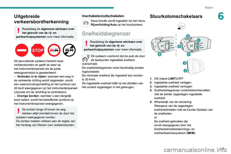 PEUGEOT 5008 2021 Instructieboekje (in Dutch) 141
Rijden
6Uitgebreide
verkeersbordherkenning
Raadpleeg de algemene adviezen over
het gebruik van de rij- en
parkeerhulpsystemen voor meer informatie.
Dit aanvullende systeem herkent deze
ve PEUGEOT 5008 2021 Instructieboekje (in Dutch) 141
Rijden
6Uitgebreide
verkeersbordherkenning
Raadpleeg de algemene adviezen over
het gebruik van de rij- en
parkeerhulpsystemen voor meer informatie.
Dit aanvullende systeem herkent deze
ve