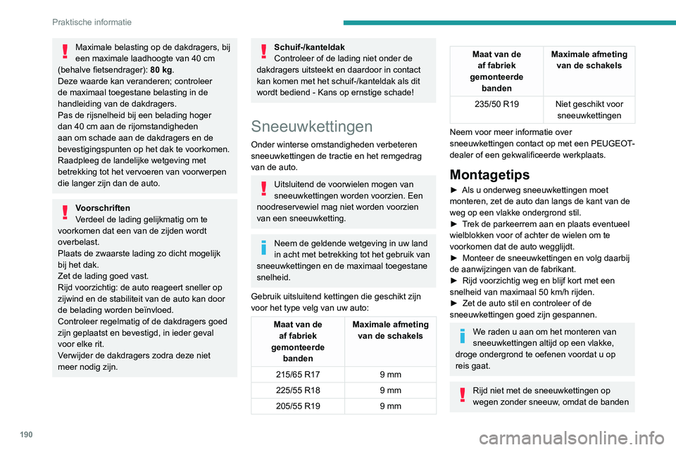 PEUGEOT 5008 2021 Instructieboekje (in Dutch) 190
Praktische informatie
Maximale belasting op de dakdragers, bij
een maximale laadhoogte van 40 cm
(behalve fietsendrager): 80
kg.
Deze waarde kan veranderen; controleer
de maximaal toegestane PEUGEOT 5008 2021 Instructieboekje (in Dutch) 190
Praktische informatie
Maximale belasting op de dakdragers, bij
een maximale laadhoogte van 40 cm
(behalve fietsendrager): 80
kg.
Deze waarde kan veranderen; controleer
de maximaal toegestane