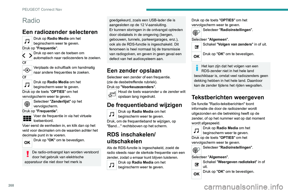 PEUGEOT 5008 2021 Instructieboekje (in Dutch) 268
PEUGEOT Connect Nav
Verkeersinformatie (TA)
beluisteren
De functie TA (Traffic Announcement) geeft
voorrang aan het luisteren naar berichten
met TA-verkeersinformatie. Voor een correcte
werkin PEUGEOT 5008 2021 Instructieboekje (in Dutch) 268
PEUGEOT Connect Nav
Verkeersinformatie (TA)
beluisteren
De functie TA (Traffic Announcement) geeft
voorrang aan het luisteren naar berichten
met TA-verkeersinformatie. Voor een correcte
werkin