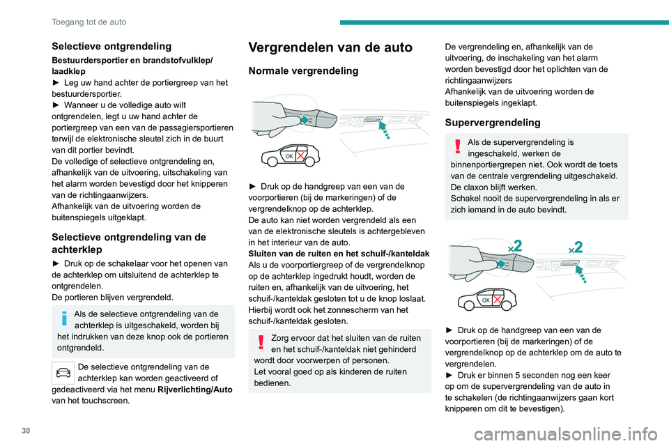 PEUGEOT 5008 2021 Instructieboekje (in Dutch) 30
Toegang tot de auto
Als een van de portieren of de achterklep nog open is of als de elektronische
sleutel van het Keyless entry and start-
systeem in de auto is achtergebleven, dan
wordt de centr PEUGEOT 5008 2021 Instructieboekje (in Dutch) 30
Toegang tot de auto
Als een van de portieren of de achterklep nog open is of als de elektronische
sleutel van het Keyless entry and start-
systeem in de auto is achtergebleven, dan
wordt de centr
