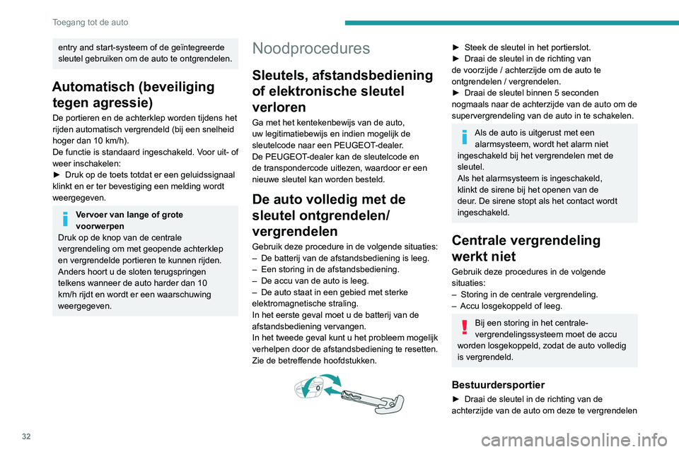 PEUGEOT 5008 2021 Instructieboekje (in Dutch) 32
Toegang tot de auto
of in de richting van de voorzijde om de auto te
ontgrendelen.
Overige portieren
Ontgrendelen
► Trek aan de binnenportiergreep.
Vergrendelen
► Open de portieren.
► C PEUGEOT 5008 2021 Instructieboekje (in Dutch) 32
Toegang tot de auto
of in de richting van de voorzijde om de auto te
ontgrendelen.
Overige portieren
Ontgrendelen
► Trek aan de binnenportiergreep.
Vergrendelen
► Open de portieren.
► C