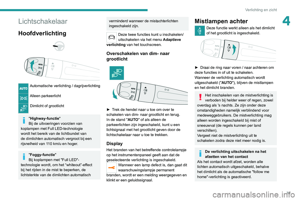 PEUGEOT 5008 2021  Instructieboekje (in Dutch) 79
Verlichting en zicht
4Lichtschakelaar
Hoofdverlichting 
 
 
 
Automatische verlichting / dagrijverlichting 
Alleen parkeerlicht 
Dimlicht of grootlicht 
"Highway-functie"
Bij de uitvoeringe