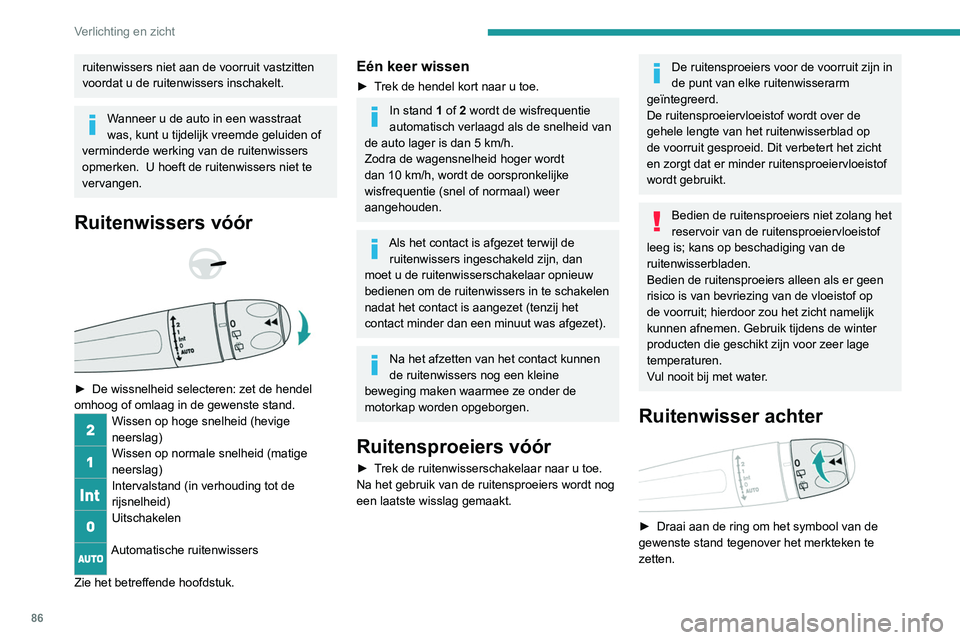 PEUGEOT 5008 2021  Instructieboekje (in Dutch) 86
Verlichting en zicht
Uit 
Intervalstand ruitenwissers 
Ruitensproeier / -wisser 
Achteruitversnelling
Als de ruitenwissers vóór zijn geactiveerd op het 
moment dat u de achteruitversnelling insch
