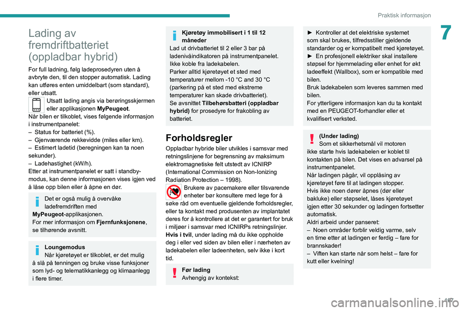 PEUGEOT 5008 2021 Instruksjoner for bruk (in Norwegian) 167
Praktisk informasjon
7Lading av
fremdriftbatteriet
(oppladbar hybrid)
For full ladning, følg ladeprosedyren uten å
avbryte den, til den stopper automatisk. Lading
kan utføres enten umiddelb PEUGEOT 5008 2021 Instruksjoner for bruk (in Norwegian) 167
Praktisk informasjon
7Lading av
fremdriftbatteriet
(oppladbar hybrid)
For full ladning, følg ladeprosedyren uten å
avbryte den, til den stopper automatisk. Lading
kan utføres enten umiddelb