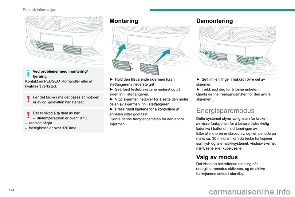 PEUGEOT 5008 2021 Instruksjoner for bruk (in Norwegian) 174
Praktisk informasjon
Ved problemer med montering/
fjerning
Kontakt en PEUGEOT-forhandler eller et
kvalifisert verksted.
Før det brukes må det påses at motoren
er av og kjøleviften har stan PEUGEOT 5008 2021 Instruksjoner for bruk (in Norwegian) 174
Praktisk informasjon
Ved problemer med montering/
fjerning
Kontakt en PEUGEOT-forhandler eller et
kvalifisert verksted.
Før det brukes må det påses at motoren
er av og kjøleviften har stan