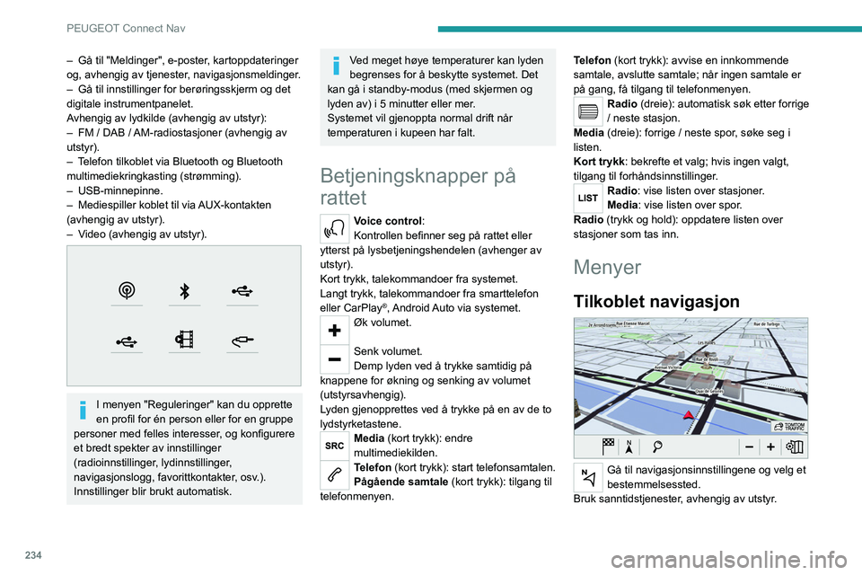 PEUGEOT 5008 2021  Instruksjoner for bruk (in Norwegian) 234
PEUGEOT Connect Nav
Connect-App 
 
Kjør visse applikasjoner fra 
smarttelefonen tilkoblet via CarPlay® eller 
Android Auto.
Sjekk statusen for Bluetooth
®- og 
Wi-Fi-tilkoblinger.
Radio Media 
