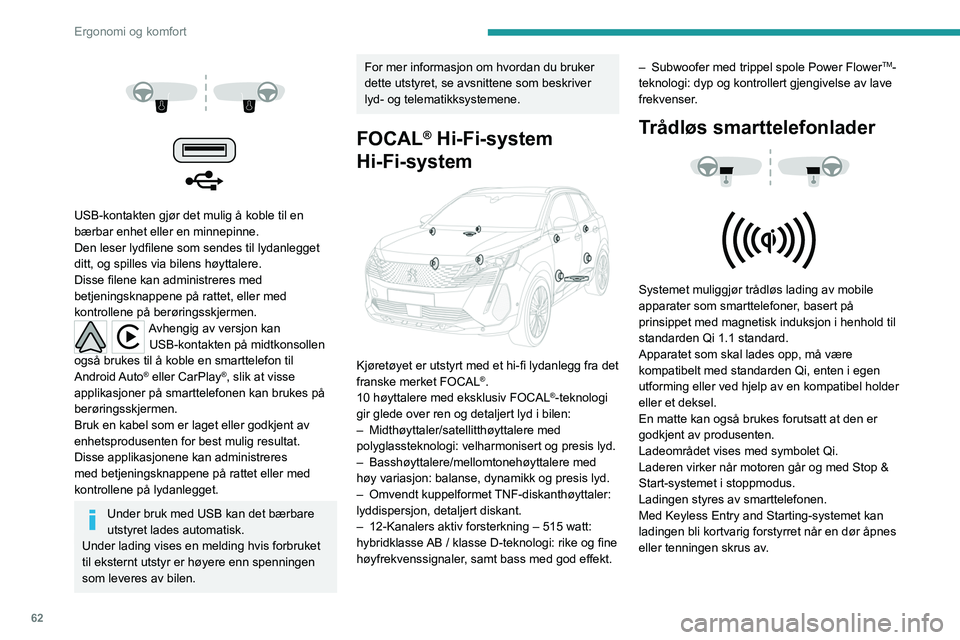 PEUGEOT 5008 2021 Instruksjoner for bruk (in Norwegian) 62
Ergonomi og komfort
Lading pågår
► Når ladeområdet er klart, plasserer du en
enhet i midten.
Når den portable enheten oppdages, tennes
laderens indikatorlampe og lyser grønt. Den
for PEUGEOT 5008 2021 Instruksjoner for bruk (in Norwegian) 62
Ergonomi og komfort
Lading pågår
► Når ladeområdet er klart, plasserer du en
enhet i midten.
Når den portable enheten oppdages, tennes
laderens indikatorlampe og lyser grønt. Den
for