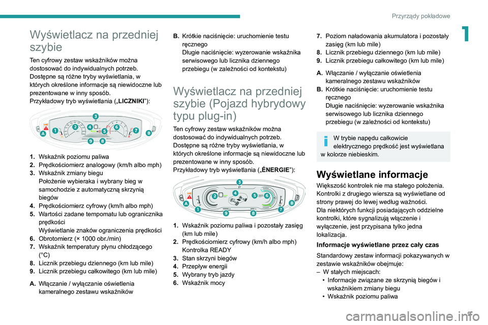 PEUGEOT 5008 2021 Instrukcja obsługi (in Polish) 9
Przyrządy pokładowe
1Wyświetlacz na przedniej
szybie
Ten cyfrowy zestaw wskaźników można
dostosować do indywidualnych potrzeb.
Dostępne są różne tryby wyświetlania, w
których określ PEUGEOT 5008 2021 Instrukcja obsługi (in Polish) 9
Przyrządy pokładowe
1Wyświetlacz na przedniej
szybie
Ten cyfrowy zestaw wskaźników można
dostosować do indywidualnych potrzeb.
Dostępne są różne tryby wyświetlania, w
których określ
