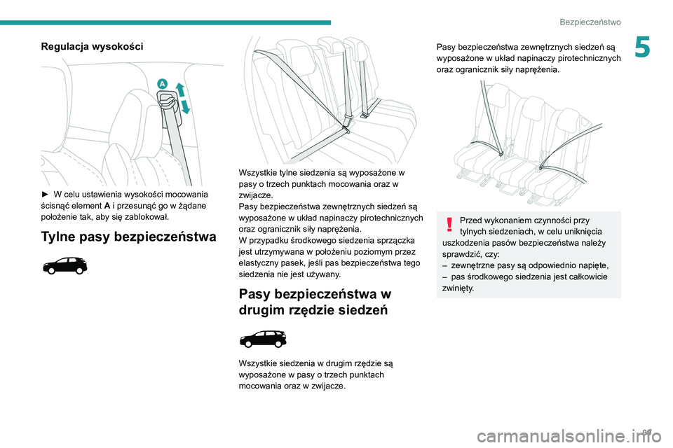 PEUGEOT 5008 2021 Instrukcja obsługi (in Polish) 99
Bezpieczeństwo
5Regulacja wysokości
► W celu ustawienia wysokości mocowania
ścisnąć element A
i przesunąć go w żądane
położenie tak, aby się zablokował.
Tylne pasy bezpiecze PEUGEOT 5008 2021 Instrukcja obsługi (in Polish) 99
Bezpieczeństwo
5Regulacja wysokości
► W celu ustawienia wysokości mocowania
ścisnąć element A
i przesunąć go w żądane
położenie tak, aby się zablokował.
Tylne pasy bezpiecze