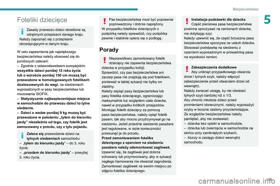 PEUGEOT 5008 2021 Instrukcja obsługi (in Polish) 105
Bezpieczeństwo
5Foteliki dziecięce
Zasady przewozu dzieci określone są
odrębnymi przepisami danego kraju.
Należy zapoznać się z przepisami
obowiązującymi w danym kraju.
W celu zapewni PEUGEOT 5008 2021 Instrukcja obsługi (in Polish) 105
Bezpieczeństwo
5Foteliki dziecięce
Zasady przewozu dzieci określone są
odrębnymi przepisami danego kraju.
Należy zapoznać się z przepisami
obowiązującymi w danym kraju.
W celu zapewni
