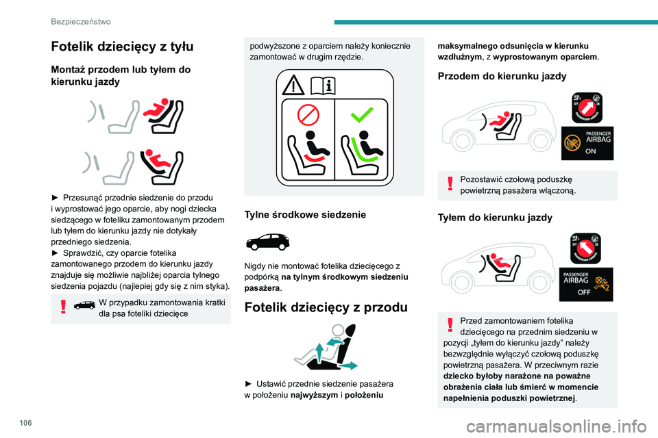 PEUGEOT 5008 2021 Instrukcja obsługi (in Polish) 106
Bezpieczeństwo
Fotelik dziecięcy z tyłu
Montaż przodem lub tyłem do
kierunku jazdy
► Przesunąć przednie siedzenie do przodu
i wyprostować jego oparcie, aby nogi dziecka
siedz PEUGEOT 5008 2021 Instrukcja obsługi (in Polish) 106
Bezpieczeństwo
Fotelik dziecięcy z tyłu
Montaż przodem lub tyłem do
kierunku jazdy
► Przesunąć przednie siedzenie do przodu
i wyprostować jego oparcie, aby nogi dziecka
siedz