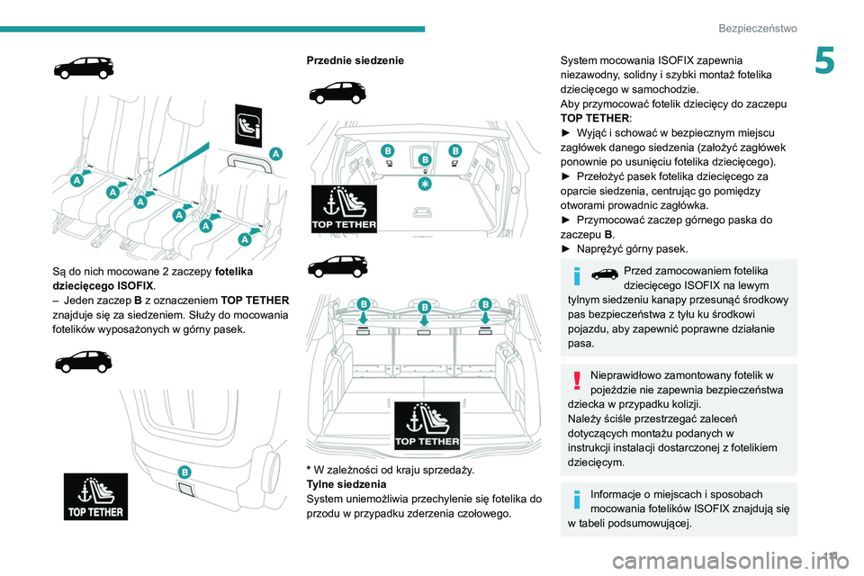 PEUGEOT 5008 2021 Instrukcja obsługi (in Polish) 111
Bezpieczeństwo
5
Są do nich mocowane 2 zaczepy fotelika
dziecięcego ISOFIX .
–
Jeden
zaczep
B
z oznaczeniem TOP TETHER
znajduje się za siedzeniem. Służy do mocowania
fote PEUGEOT 5008 2021 Instrukcja obsługi (in Polish) 111
Bezpieczeństwo
5
Są do nich mocowane 2 zaczepy fotelika
dziecięcego ISOFIX .
–
Jeden
zaczep
B
z oznaczeniem TOP TETHER
znajduje się za siedzeniem. Służy do mocowania
fote