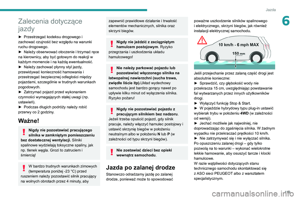 PEUGEOT 5008 2021 Instrukcja obsługi (in Polish) 11 9
Jazda
6Zalecenia dotyczące
jazdy
► Przestrzegać kodeksu drogowego i
zachować czujność bez względu na warunki
ruchu drogowego.
►
Należy obserwować otoczenie i trzymać ręce
na k PEUGEOT 5008 2021 Instrukcja obsługi (in Polish) 11 9
Jazda
6Zalecenia dotyczące
jazdy
► Przestrzegać kodeksu drogowego i
zachować czujność bez względu na warunki
ruchu drogowego.
►
Należy obserwować otoczenie i trzymać ręce
na k