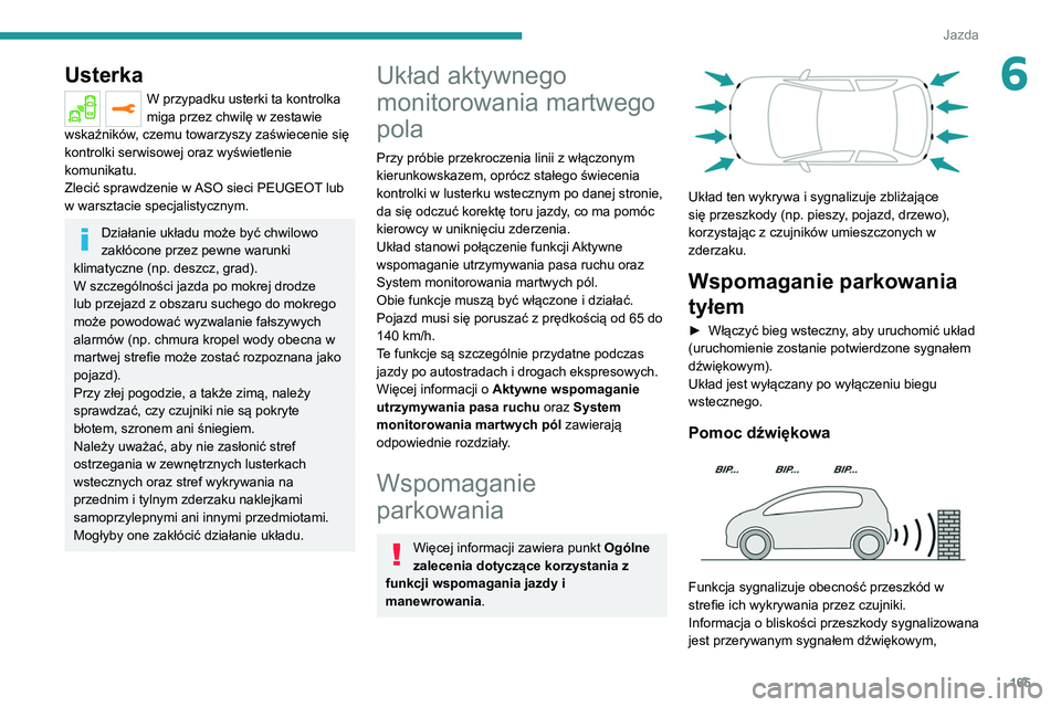 PEUGEOT 5008 2021 Instrukcja obsługi (in Polish) 165
Jazda
6Usterka
W przypadku usterki ta kontrolka
miga przez chwilę w zestawie
wskaźników, czemu towarzyszy zaświecenie się
kontrolki serwisowej oraz wyświetlenie
komunikatu.
Zlecić spraw PEUGEOT 5008 2021 Instrukcja obsługi (in Polish) 165
Jazda
6Usterka
W przypadku usterki ta kontrolka
miga przez chwilę w zestawie
wskaźników, czemu towarzyszy zaświecenie się
kontrolki serwisowej oraz wyświetlenie
komunikatu.
Zlecić spraw