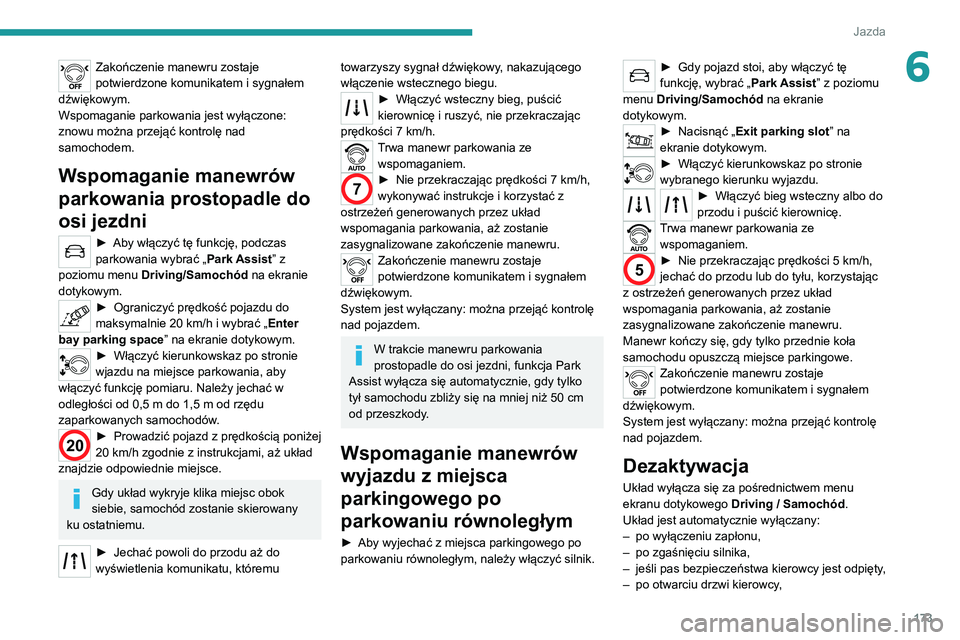 PEUGEOT 5008 2021 Instrukcja obsługi (in Polish) 173
Jazda
6Zakończenie manewru zostaje
potwierdzone komunikatem i sygnałem
dźwiękowym.
Wspomaganie parkowania jest wyłączone:
znowu można przejąć kontrolę nad
samochodem.
Wspomaganie man PEUGEOT 5008 2021 Instrukcja obsługi (in Polish) 173
Jazda
6Zakończenie manewru zostaje
potwierdzone komunikatem i sygnałem
dźwiękowym.
Wspomaganie parkowania jest wyłączone:
znowu można przejąć kontrolę nad
samochodem.
Wspomaganie man