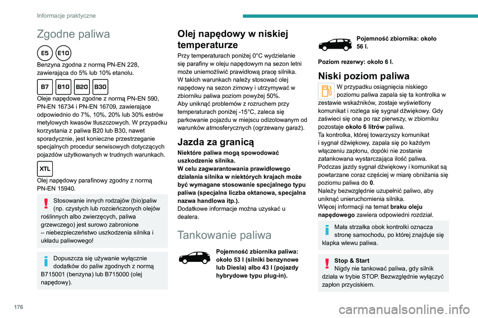 PEUGEOT 5008 2021 Instrukcja obsługi (in Polish) 176
Informacje praktyczne
Tankowanie paliwa
Należy dolewać co najmniej 10 litrów paliwa,
aby tankowanie zostało uwzględnione przez
wskaźnik poziomu paliwa.
Przy otwieraniu klapki wlewu może s PEUGEOT 5008 2021 Instrukcja obsługi (in Polish) 176
Informacje praktyczne
Tankowanie paliwa
Należy dolewać co najmniej 10 litrów paliwa,
aby tankowanie zostało uwzględnione przez
wskaźnik poziomu paliwa.
Przy otwieraniu klapki wlewu może s