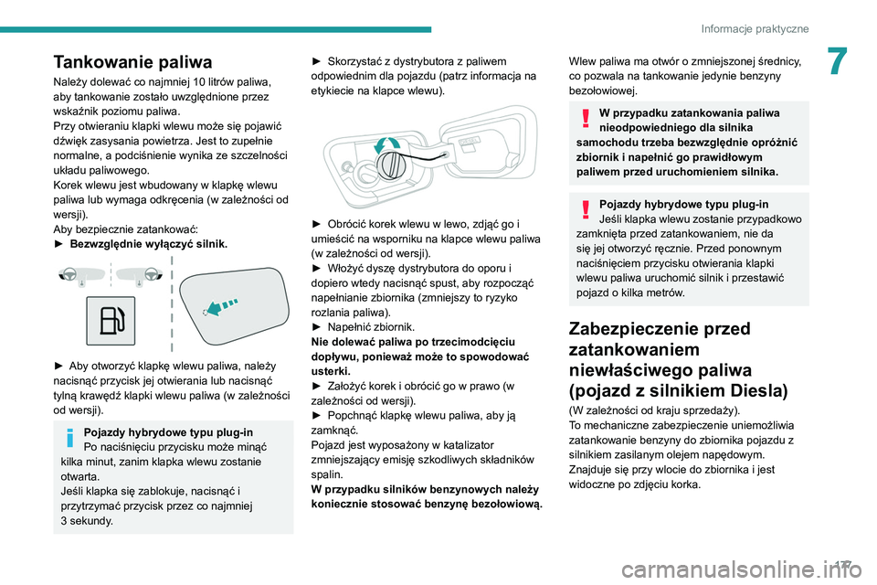 PEUGEOT 5008 2021 Instrukcja obsługi (in Polish) 177
Informacje praktyczne
7Tankowanie paliwa
Należy dolewać co najmniej 10 litrów paliwa,
aby tankowanie zostało uwzględnione przez
wskaźnik poziomu paliwa.
Przy otwieraniu klapki wlewu może PEUGEOT 5008 2021 Instrukcja obsługi (in Polish) 177
Informacje praktyczne
7Tankowanie paliwa
Należy dolewać co najmniej 10 litrów paliwa,
aby tankowanie zostało uwzględnione przez
wskaźnik poziomu paliwa.
Przy otwieraniu klapki wlewu może