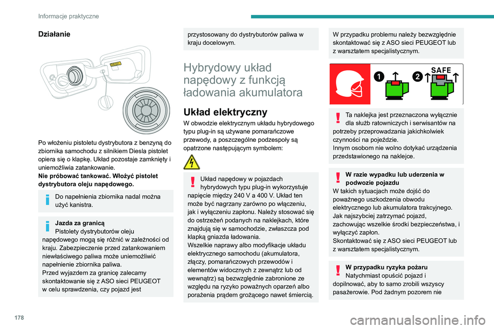 PEUGEOT 5008 2021 Instrukcja obsługi (in Polish) 178
Informacje praktyczne
próbować gasić pożaru, ponieważ grozi to
porażeniem prądem!
Niezwłocznie zadzwonić na numer alarmowy i
poinformować dyspozytora, że samochód ma
napęd hybrydow PEUGEOT 5008 2021 Instrukcja obsługi (in Polish) 178
Informacje praktyczne
próbować gasić pożaru, ponieważ grozi to
porażeniem prądem!
Niezwłocznie zadzwonić na numer alarmowy i
poinformować dyspozytora, że samochód ma
napęd hybrydow