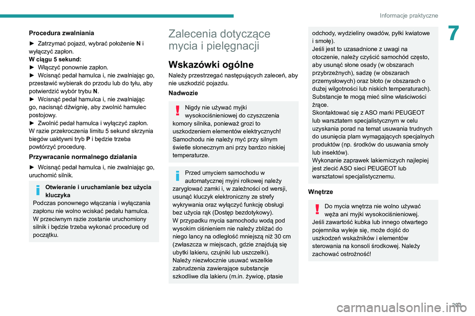 PEUGEOT 5008 2021 Instrukcja obsługi (in Polish) 203
Informacje praktyczne
7Procedura zwalniania
► Zatrzymać pojazd, wybrać położenie N i
wyłączyć zapłon.
W ciągu 5
sekund:
►
Włączyć ponownie zapłon.
►
Wcisnąć pedał ha PEUGEOT 5008 2021 Instrukcja obsługi (in Polish) 203
Informacje praktyczne
7Procedura zwalniania
► Zatrzymać pojazd, wybrać położenie N i
wyłączyć zapłon.
W ciągu 5
sekund:
►
Włączyć ponownie zapłon.
►
Wcisnąć pedał ha