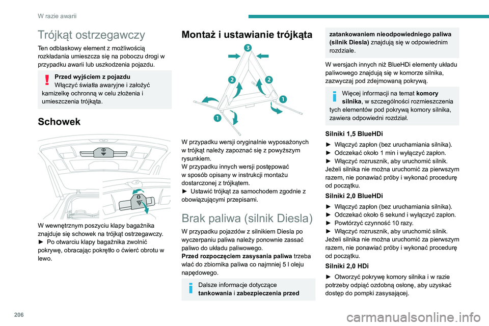 PEUGEOT 5008 2021 Instrukcja obsługi (in Polish) 206
W razie awarii
Trójkąt ostrzegawczy
Ten odblaskowy element z możliwością
rozkładania umieszcza się na poboczu drogi w
przypadku awarii lub uszkodzenia pojazdu.
Przed wyjściem z pojazdu
W PEUGEOT 5008 2021 Instrukcja obsługi (in Polish) 206
W razie awarii
Trójkąt ostrzegawczy
Ten odblaskowy element z możliwością
rozkładania umieszcza się na poboczu drogi w
przypadku awarii lub uszkodzenia pojazdu.
Przed wyjściem z pojazdu
W