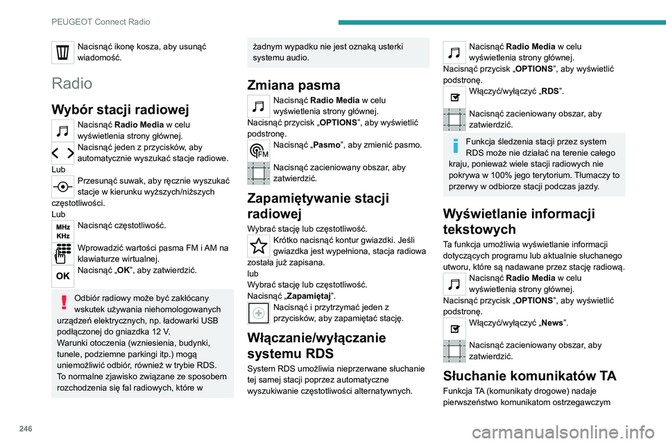 PEUGEOT 5008 2021 Instrukcja obsługi (in Polish) 246
PEUGEOT Connect Radio
Nacisnąć ikonę kosza, aby usunąć
wiadomość.
Radio
Wybór stacji radiowej
Nacisnąć Radio Media w celu
wyświetlenia strony głównej.
Nacisnąć jeden z przycisków PEUGEOT 5008 2021 Instrukcja obsługi (in Polish) 246
PEUGEOT Connect Radio
Nacisnąć ikonę kosza, aby usunąć
wiadomość.
Radio
Wybór stacji radiowej
Nacisnąć Radio Media w celu
wyświetlenia strony głównej.
Nacisnąć jeden z przycisków
