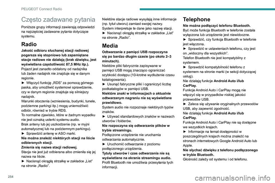 PEUGEOT 5008 2021 Instrukcja obsługi (in Polish) 254
PEUGEOT Connect Radio
Często zadawane pytania
Poniższe grupy informacji zawierają odpowiedzi
na najczęściej zadawane pytania dotyczące
systemu.
Radio
Jakość odbioru słuchanej stacji rad PEUGEOT 5008 2021 Instrukcja obsługi (in Polish) 254
PEUGEOT Connect Radio
Często zadawane pytania
Poniższe grupy informacji zawierają odpowiedzi
na najczęściej zadawane pytania dotyczące
systemu.
Radio
Jakość odbioru słuchanej stacji rad