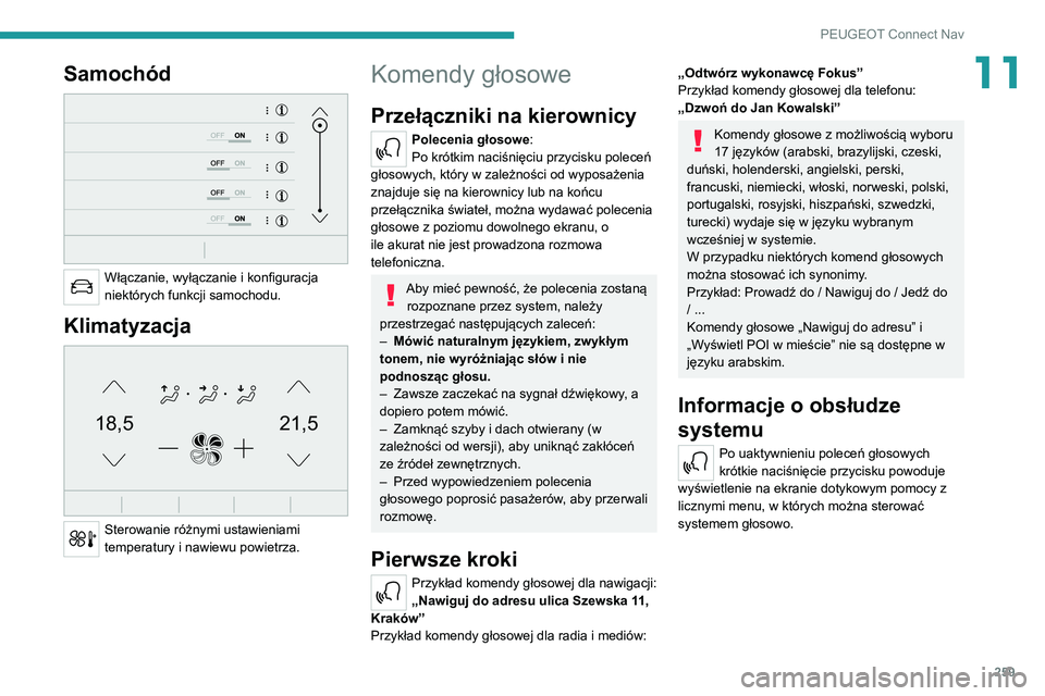 PEUGEOT 5008 2021  Instrukcja obsługi (in Polish) 259
PEUGEOT Connect Nav
11Samochód 
 
Włączanie, wyłączanie i konfiguracja 
niektórych funkcji samochodu.
Klimatyzacja 
21,518,5
 
Sterowanie różnymi ustawieniami 
temperatury i nawiewu powiet