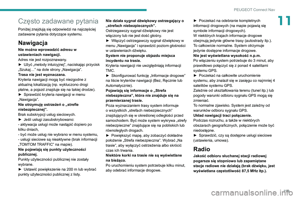PEUGEOT 5008 2021 Instrukcja obsługi (in Polish) 279
PEUGEOT Connect Nav
11Często zadawane pytania
Poniżej znajdują się odpowiedzi na najczęściej
zadawane pytania dotyczące systemu.
Nawigacja
Nie można wprowadzić adresu w
ustawieniach naw PEUGEOT 5008 2021 Instrukcja obsługi (in Polish) 279
PEUGEOT Connect Nav
11Często zadawane pytania
Poniżej znajdują się odpowiedzi na najczęściej
zadawane pytania dotyczące systemu.
Nawigacja
Nie można wprowadzić adresu w
ustawieniach naw