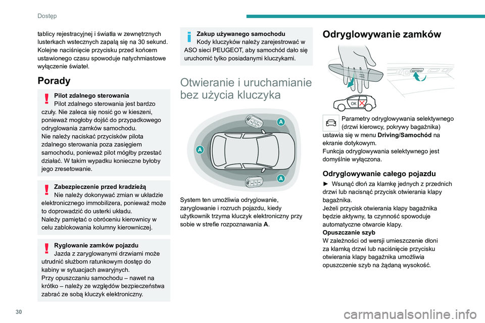 PEUGEOT 5008 2021 Instrukcja obsługi (in Polish) 30
Dostęp
tablicy rejestracyjnej i światła w zewnętrznych
lusterkach wstecznych zapalą się na 30 sekund.
Kolejne naciśnięcie przycisku przed końcem
ustawionego czasu spowoduje natychmiasto PEUGEOT 5008 2021 Instrukcja obsługi (in Polish) 30
Dostęp
tablicy rejestracyjnej i światła w zewnętrznych
lusterkach wstecznych zapalą się na 30 sekund.
Kolejne naciśnięcie przycisku przed końcem
ustawionego czasu spowoduje natychmiasto