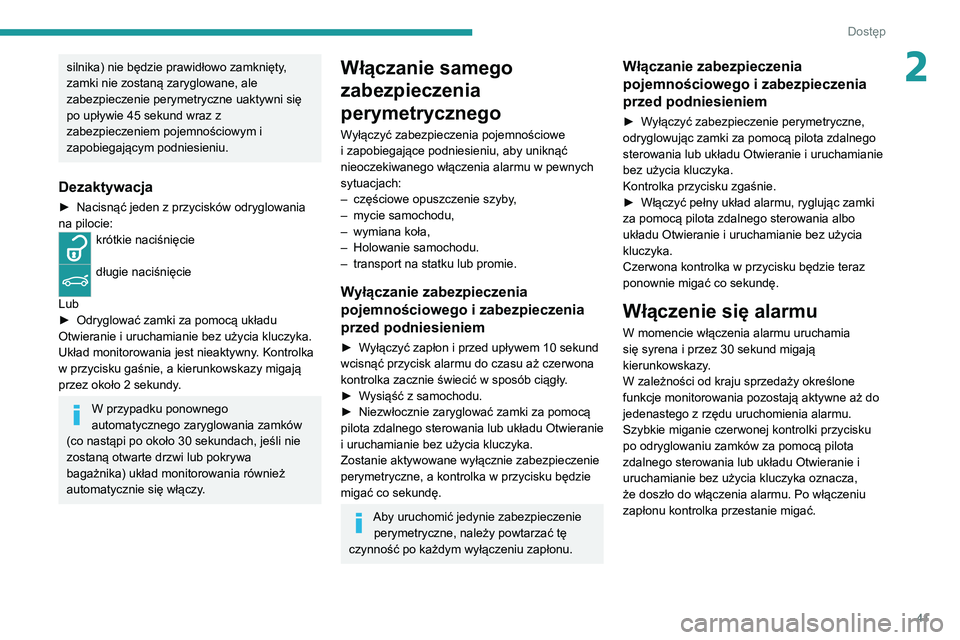 PEUGEOT 5008 2021 Instrukcja obsługi (in Polish) 41
Dostęp
2silnika) nie będzie prawidłowo zamknięty,
zamki nie zostaną zaryglowane, ale
zabezpieczenie perymetryczne uaktywni się
po upływie 45 sekund wraz z
zabezpieczeniem pojemnościowy PEUGEOT 5008 2021 Instrukcja obsługi (in Polish) 41
Dostęp
2silnika) nie będzie prawidłowo zamknięty,
zamki nie zostaną zaryglowane, ale
zabezpieczenie perymetryczne uaktywni się
po upływie 45 sekund wraz z
zabezpieczeniem pojemnościowy