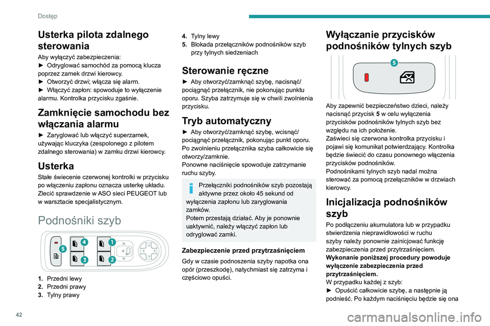 PEUGEOT 5008 2021 Instrukcja obsługi (in Polish) 42
Dostęp
Usterka pilota zdalnego
sterowania
Aby wyłączyć zabezpieczenia:
► Odryglować samochód za pomocą klucza
poprzez zamek drzwi kierowcy
.
►
Otworzyć drzwi; włącza się alarm.
PEUGEOT 5008 2021 Instrukcja obsługi (in Polish) 42
Dostęp
Usterka pilota zdalnego
sterowania
Aby wyłączyć zabezpieczenia:
► Odryglować samochód za pomocą klucza
poprzez zamek drzwi kierowcy
.
►
Otworzyć drzwi; włącza się alarm.
