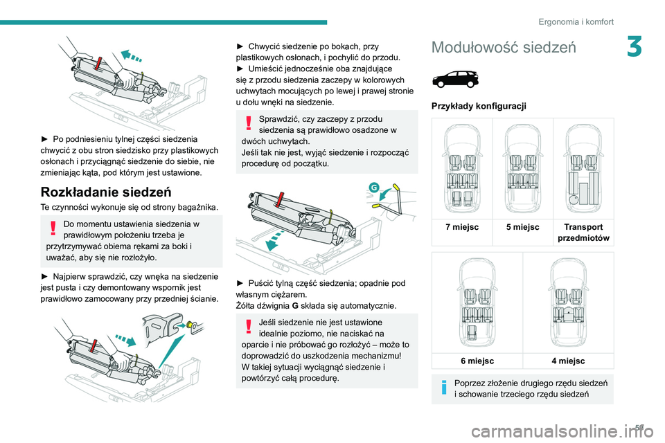PEUGEOT 5008 2021 Instrukcja obsługi (in Polish) 59
Ergonomia i komfort
3
► Po podniesieniu tylnej części siedzenia
chwycić z obu stron siedzisko przy plastikowych
osłonach i przyciągnąć siedzenie do siebie, nie
zmieniając kąta, pod PEUGEOT 5008 2021 Instrukcja obsługi (in Polish) 59
Ergonomia i komfort
3
► Po podniesieniu tylnej części siedzenia
chwycić z obu stron siedzisko przy plastikowych
osłonach i przyciągnąć siedzenie do siebie, nie
zmieniając kąta, pod