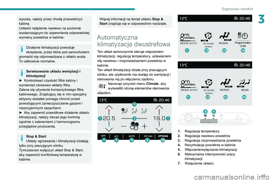 PEUGEOT 5008 2021 Instrukcja obsługi (in Polish) 61
Ergonomia i komfort
3wysoka, należy przez chwilę przewietrzyć
kabinę.
Ustawić natężenie nawiewu na poziomie
wystarczającym do zapewnienia odpowiedniej
wymiany powietrza w kabinie.
Dział PEUGEOT 5008 2021 Instrukcja obsługi (in Polish) 61
Ergonomia i komfort
3wysoka, należy przez chwilę przewietrzyć
kabinę.
Ustawić natężenie nawiewu na poziomie
wystarczającym do zapewnienia odpowiedniej
wymiany powietrza w kabinie.
Dział