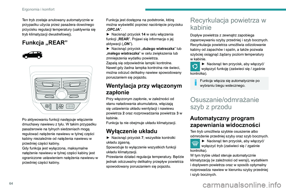 PEUGEOT 5008 2021 Instrukcja obsługi (in Polish) 64
Ergonomia i komfort
Można ręcznie zmienić wydatek powietrza,
nie powodując wyłączenia automatycznego
programu zapewniania widoczności.
W wersji z układem Stop & Start tryb
STOP jest nied PEUGEOT 5008 2021 Instrukcja obsługi (in Polish) 64
Ergonomia i komfort
Można ręcznie zmienić wydatek powietrza,
nie powodując wyłączenia automatycznego
programu zapewniania widoczności.
W wersji z układem Stop & Start tryb
STOP jest nied