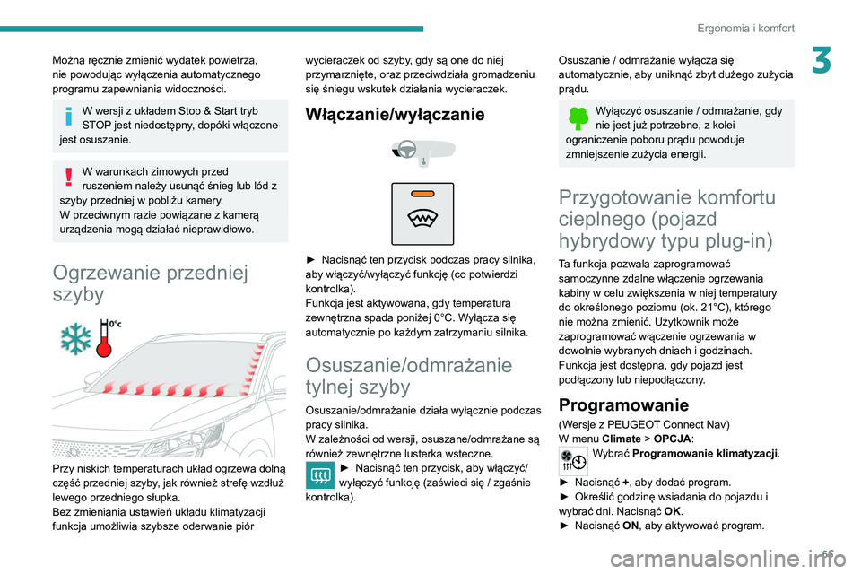 PEUGEOT 5008 2021 Instrukcja obsługi (in Polish) 65
Ergonomia i komfort
3Można ręcznie zmienić wydatek powietrza,
nie powodując wyłączenia automatycznego
programu zapewniania widoczności.
W wersji z układem Stop & Start tryb
STOP jest nie PEUGEOT 5008 2021 Instrukcja obsługi (in Polish) 65
Ergonomia i komfort
3Można ręcznie zmienić wydatek powietrza,
nie powodując wyłączenia automatycznego
programu zapewniania widoczności.
W wersji z układem Stop & Start tryb
STOP jest nie