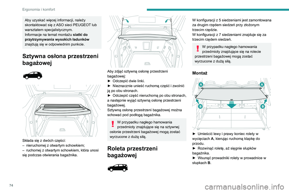 PEUGEOT 5008 2021 Instrukcja obsługi (in Polish) 74
Ergonomia i komfort
Demontaż
► Wymontować prowadniki rolety z prowadnic
w słupkach B.
► Przytrzymać roletę podczas zwijania.
► Odblokować roletę, naciskając jeden z
uchwytów PEUGEOT 5008 2021 Instrukcja obsługi (in Polish) 74
Ergonomia i komfort
Demontaż
► Wymontować prowadniki rolety z prowadnic
w słupkach B.
► Przytrzymać roletę podczas zwijania.
► Odblokować roletę, naciskając jeden z
uchwytów