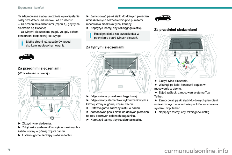 PEUGEOT 5008 2021 Instrukcja obsługi (in Polish) 76
Ergonomia i komfort
Za tylnymi siedzeniami
► Zdjąć roletę przestrzeni bagażowej.
► Wsunąć po kolei końcówki drążka w
mocowania w dachu.
► Zamocować paski siatki do dolnych pi PEUGEOT 5008 2021 Instrukcja obsługi (in Polish) 76
Ergonomia i komfort
Za tylnymi siedzeniami
► Zdjąć roletę przestrzeni bagażowej.
► Wsunąć po kolei końcówki drążka w
mocowania w dachu.
► Zamocować paski siatki do dolnych pi