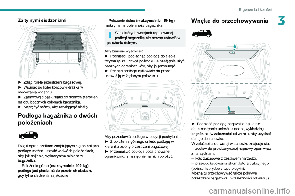 PEUGEOT 5008 2021 Instrukcja obsługi (in Polish) 77
Ergonomia i komfort
3Za tylnymi siedzeniami
► Zdjąć roletę przestrzeni bagażowej.
► Wsunąć po kolei końcówki drążka w
mocowania w dachu.
►
Zamocować paski siatki do dolnych PEUGEOT 5008 2021 Instrukcja obsługi (in Polish) 77
Ergonomia i komfort
3Za tylnymi siedzeniami
► Zdjąć roletę przestrzeni bagażowej.
► Wsunąć po kolei końcówki drążka w
mocowania w dachu.
►
Zamocować paski siatki do dolnych